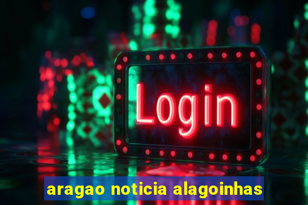 aragao noticia alagoinhas